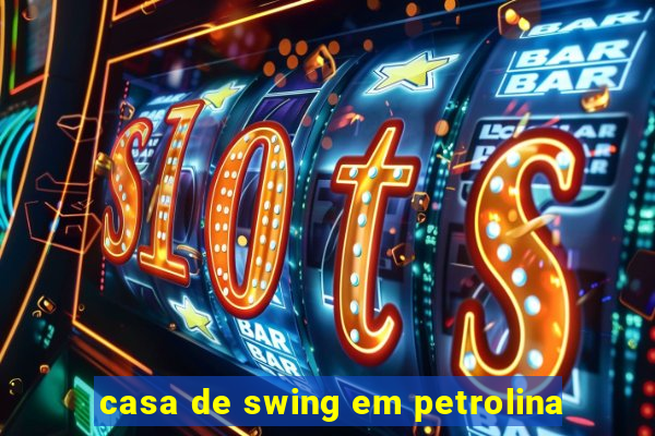 casa de swing em petrolina